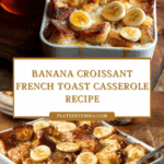 Banana Croissant “French Toast” Casserole Recipe